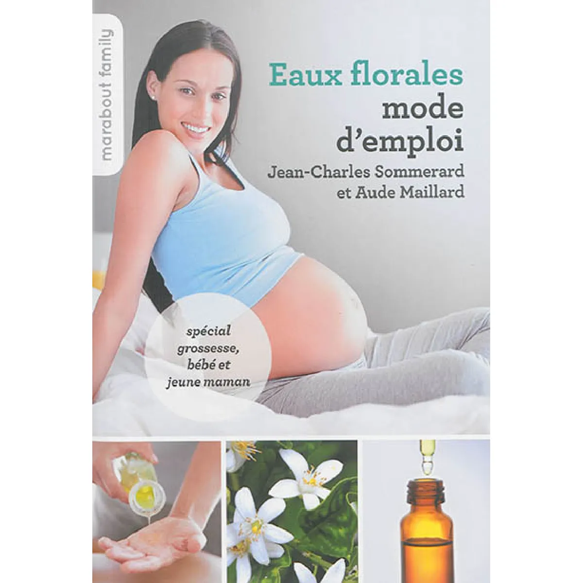 Eaux florales, mode d'emploi : spécial grossesse, bébé et jeune maman